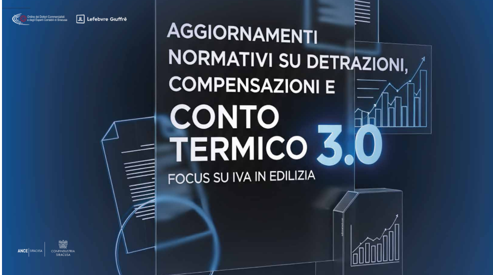Aggiornamenti Normativi su Detrazioni, Compensazioni e Conto Termico 3.0. Focus su Iva in edilizia